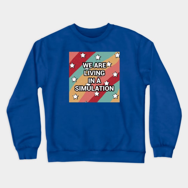 We Are Living In A Simulation Crewneck Sweatshirt by Dead Galaxy